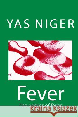 Fever: The origins of fever Niger, Yas 9781505729139