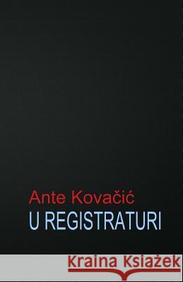 U Registraturi: Roman Ante Kovacic B. K. D 9781505729740 Createspace