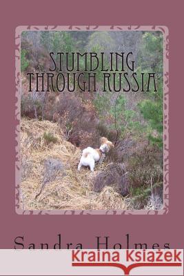 Stumbling Through Russia Sandra Holmes 9781505730265 Createspace