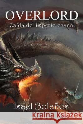 Overlord: Caída del imperio enano Bolanos, Isael 9781505730968 Createspace