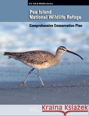 Pea Island National Wildlife Refuge: Comprehensive Conservation Plan U S Fish & Wildlife Service 9781505731170 Createspace
