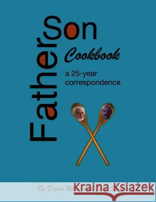Father Son Cookbook: A 25 Year Correspondence Eric J. Spears David White 9781505731934