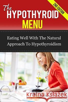 The Hypothyroid Menu: Eating Well With The Natural Approach To Hypothyroidism James, Paul 9781505733068