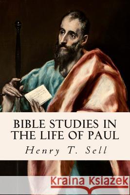 Bible Studies in the Life of Paul Henry T. Sell 9781505733501 Createspace