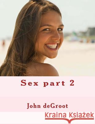 Sex part 2 deGroot, John 9781505733730 Createspace