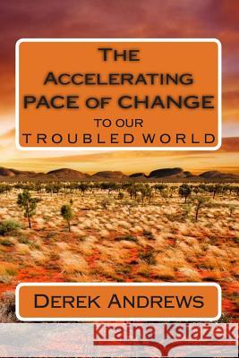 The Accelerating Pace of Change to our Troubled World Andrews, Derek 9781505743272 Createspace