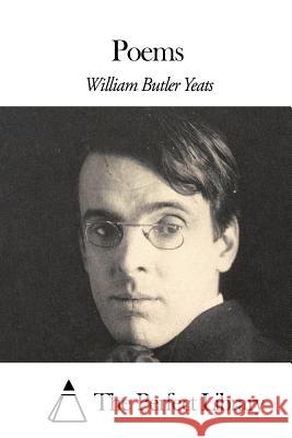 Poems William Butler Yeats The Perfect Library 9781505746082 Createspace
