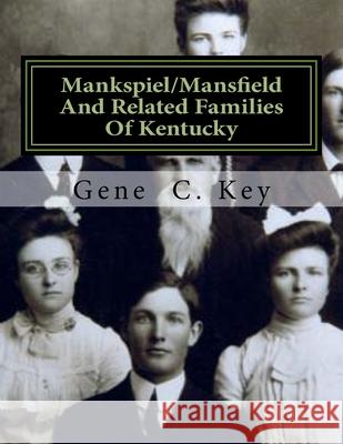 Mankspiel/Mansfield And Related Families Of Kentucky: The Mansfield Family Of Logan County, Kentucky Gene C. Key 9781505751802 Createspace Independent Publishing Platform