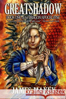 Greatshadow: Book One of the Dragon Apocalypse James Maxey 9781505754964