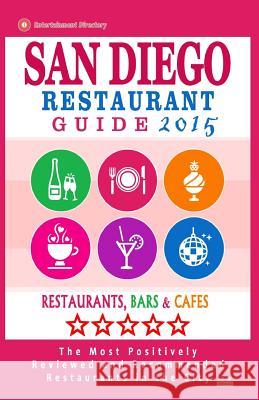 San Diego Restaurant Guide 2015: Best Rated Restaurants in San Diego, California - 500 restaurants, bars and cafés recommended for visitors, 2015. Skogland, Andrew K. 9781505755138 Createspace