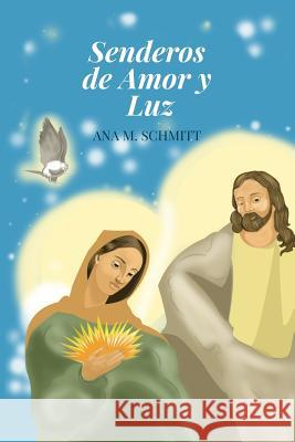 Senderos de Amor y Luz Schmitt, Ana M. 9781505755206 Createspace