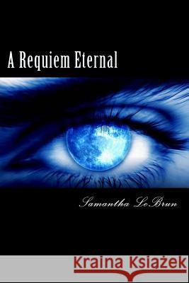 A Requiem Eternal Samantha Lebrun 9781505758825 Createspace