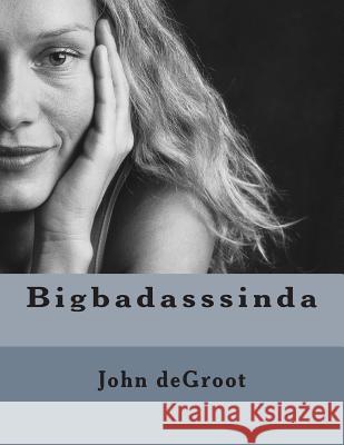 Bigbadasssinda MR John deGroot 9781505759303 Createspace