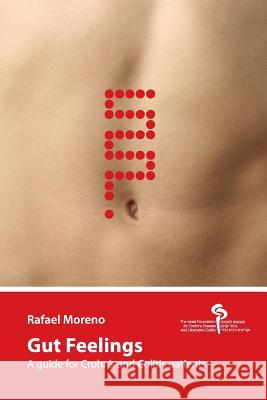 Gut Feelings: A guide for Crohn's and Colitis patients Moreno, Rafael 9781505763744