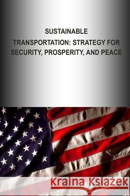 Sustainable Transportation: Strategy for Security, Prosperity, and Peace U. S. Army War College Press 9781505769562 Createspace