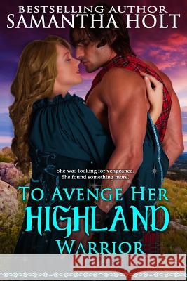 To Avenge Her Highland Warrior Samantha Holt 9781505772111