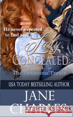 Lady Concealed (Tenacious Trents Novel) Jane Charles 9781505772265 Createspace