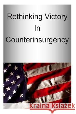 Rethinking Victory In Counterinsurgency U. S. Army War College Press 9781505772357 Createspace