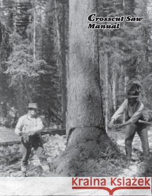 Crosscut Saw Manual United States Department of Agriculture  Forest Service Technology &. Development 9781505773798