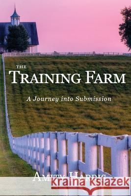 The Training Farm: Ultimate Submission Amity Harris   9781505774481 Createspace Independent Publishing Platform