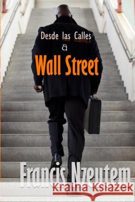 Desde las Calles a Wall Street Nzeutem, Francis 9781505775884