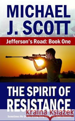 The Spirit of Resistance Michael J. Scott 9781505783995 Createspace