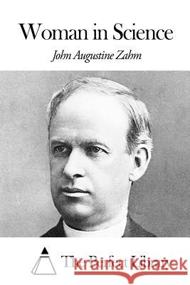 Woman in Science John Augustine Zahm The Perfect Library 9781505784848 Createspace