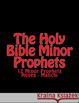 The Holy BIble Minor Prophets: 12 Minor Prophets Hosea - Malichi Martin, C. Alan 9781505785159 Createspace
