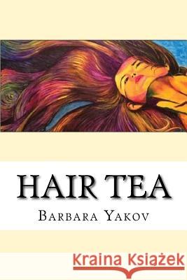 Hair Tea Barbara Yakov 9781505785890 Createspace