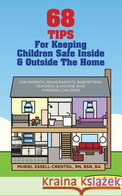 68 Tips for Keeping Children Safe Inside & Outside the Home Muriel Essell Crentsil Gloria Marconi 9781505786217 Createspace