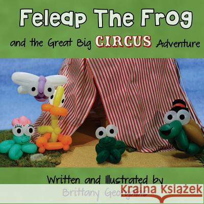 Feleap The Frog and the Great Big Circus Adventure Georgalas, Brittany 9781505786378