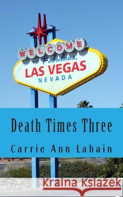 Death Times Three: Two Stories and a Novella Carrie Ann Lahain 9781505787184 Createspace