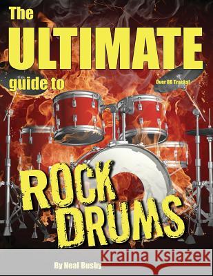 The Ultimate Guide To Rock Drums Busby, Neal 9781505789775 Createspace