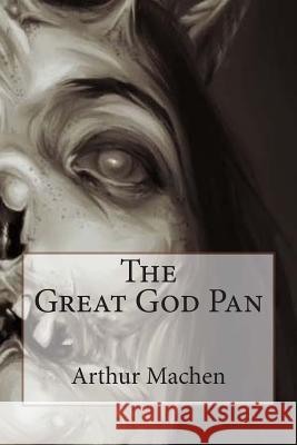 The Great God Pan Arthur Machen 9781505793284 Createspace