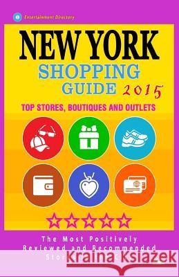 New York Shopping Guide 2015: Best Rated Stores in New York, NY - 500 Shopping Spots: Top Stores, Boutiques and Outlets recommended for Visitors, (G McNaught, Stephanie S. 9781505794649