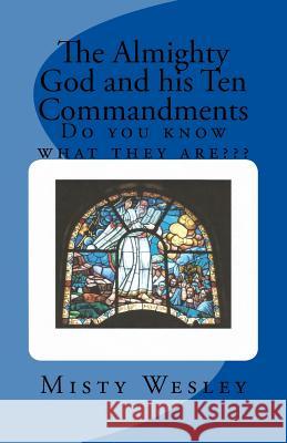 The Almighty God and his Ten Commandments: Do you know what they are Wesley, Misty Lynn 9781505795202 Createspace
