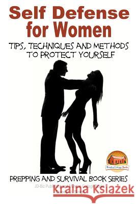 Self Defense for Women - Tips, Techniques and Methods to Protect Yourself Dueep J. Singh John Davidson Mendon Cottage Books 9781505799866