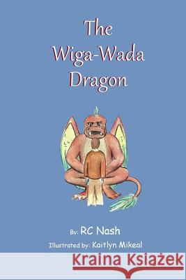 The Wiga-Wada Dragon Uncle Cookie Kaitlyn Mikeal R. C. Nash 9781505802351 Createspace