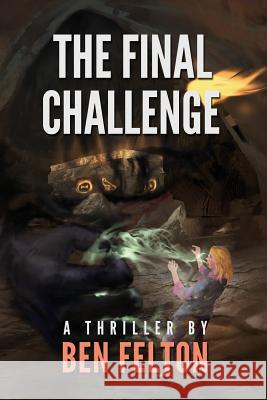 The Final Challenge MR Ben Felton 9781505806571 Createspace