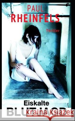 Eiskalte Blutjagd: Brutale Mordrituale einer eiskalten Killer-Truppe Paul Rheinfels 9781505807042 Createspace Independent Publishing Platform