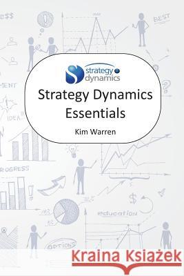 Strategy Dynamics Essentials Kim Warren 9781505809053 Createspace