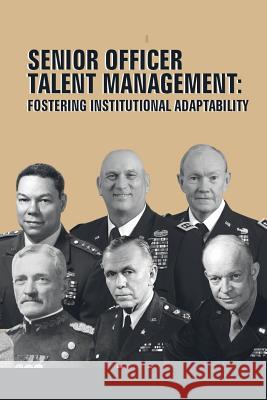 Senior Officer Talent Management: Fostering Institutional Adaptability Strategic Studies Institute              U. S. Army War College Press 9781505809077 Createspace