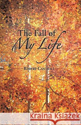 The Fall Of My Life Cantrall, Robert 9781505810202 Createspace