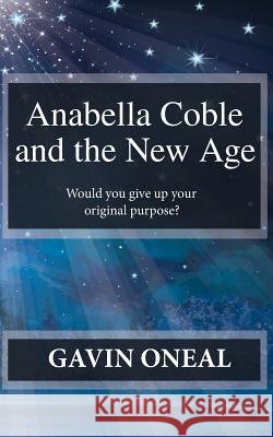 Anabella Coble: and the New Age Oneal, Gavin 9781505812398