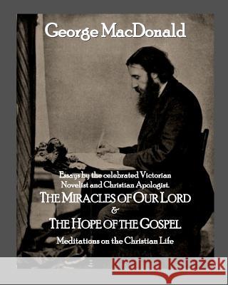 The Miracles of Our Lord & The Hope of the Gospel: Meditations on the Christian Life Sites M. L. a., Roy a. 9781505812473 Createspace