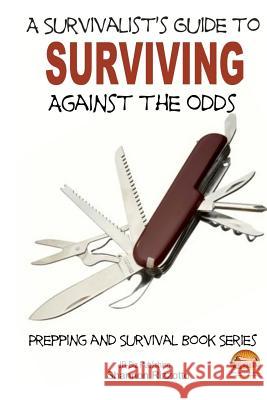 A Survivalist's Guide to Surviving Against the Odds Shannon Rizzotto John Davidson Mendon Cottage Books 9781505812862 Createspace