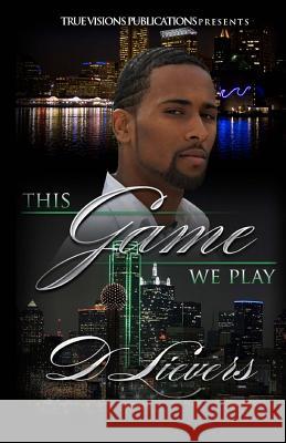 This Game We Play D. Lievers Latarsha Banks True Visions Publications 9781505813081 Createspace