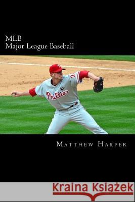 MLB (Major League Baseball): Amazing Facts, Awesome Trivia, Cool Pictures & Fun Quiz for Kids - The BEST Book Strategy That Helps Guide Children to Harper, Matthew 9781505813265 Createspace