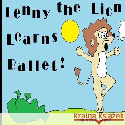 Lenny the Lion Learns Ballet! Kevin Layne 9781505814019