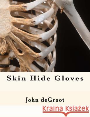 Skin Hide Gloves MR John deGroot 9781505814484 Createspace